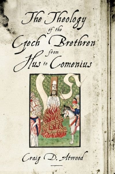 Cover for Atwood, Craig D. (Moravian Theological Seminary) · The Theology of the Czech Brethren from Hus to Comenius (Pocketbok) (2013)