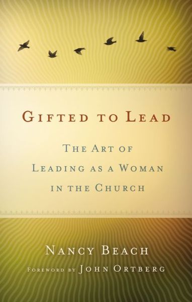 Cover for Nancy Beach · Gifted to Lead: The Art of Leading as a Woman in the Church (Paperback Book) (2014)