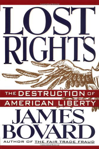 Lost Rights: the Destruction of American Liberty - James Bovard - Książki - Palgrave Macmillan Trade - 9780312123338 - 15 września 1995