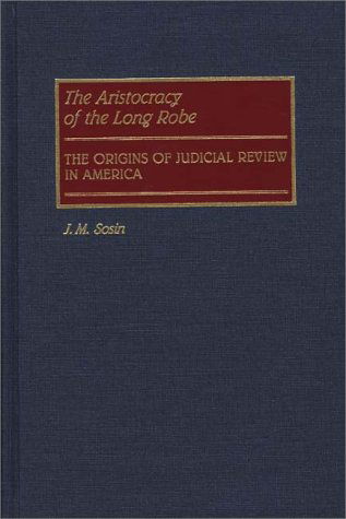 Cover for J. M. Sosin · The Aristocracy of the Long Robe: The Origins of Judicial Review in America (Hardcover Book) (1989)