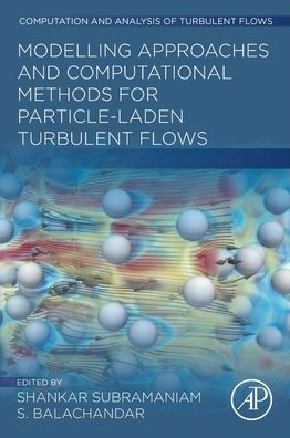 Cover for Shankar Subramaniam · Modeling Approaches and Computational Methods for Particle-laden Turbulent Flows - Computation and Analysis of Turbulent Flows (Paperback Book) (2022)