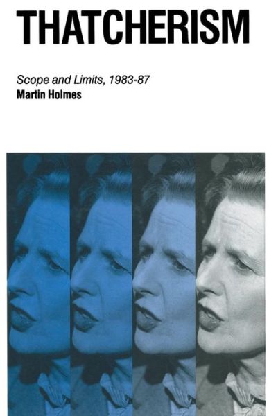 Thatcherism: Scope and Limits, 1983-87 - Martin Holmes - Książki - Palgrave Macmillan - 9780333492338 - 6 lipca 1989