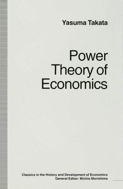 Cover for Yasuma Takata · Power Theory of Economics - Classics in the History and Development of Economics (Hardcover Book) (1995)