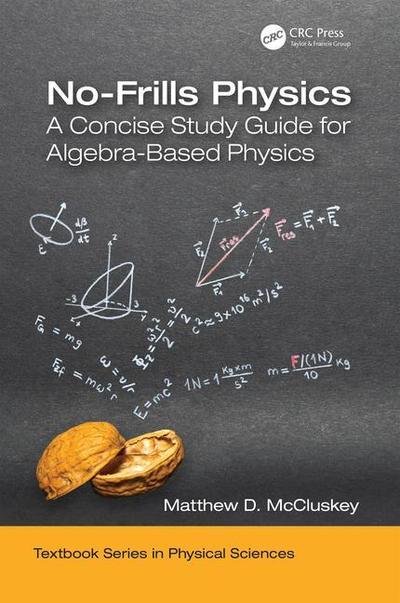 Cover for McCluskey, Matthew D. (Washington State University, Pullman, USA) · No-Frills Physics: A Concise Study Guide for Algebra-Based Physics - Textbook Series in Physical Sciences (Gebundenes Buch) (2019)