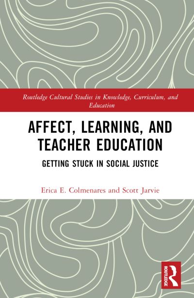 Colmenares, Erica E. (San Jose State University, USA) · Affect, Learning, and Teacher Education: Getting Stuck in Social Justice - Routledge Cultural Studies in Knowledge, Curriculum, and Education (Gebundenes Buch) (2024)