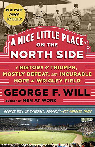 Cover for George Will · A Nice Little Place on the North Side: A History of Triumph, Mostly Defeat, and Incurable Hope at Wrigley Field (Paperback Book) (2015)