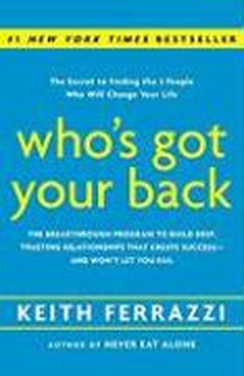 Who's Got Your Back: The Breakthrough Program to Build Deep, Trusting Relationships That Create Success--and Won't Let You Fail - Keith Ferrazzi - Bøker - Broadway Books (A Division of Bantam Dou - 9780385521338 - 19. mai 2009