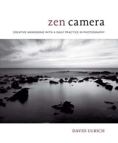 Zen Camera - D Ulrich - Books - Potter/Ten Speed/Harmony/Rodale - 9780399580338 - February 13, 2018