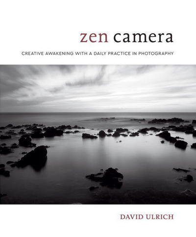 Cover for David Ulrich · Zen Camera: Creative Awakening with a Daily Practice in Photography (Hardcover bog) (2018)