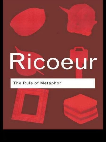 Cover for Paul Ricoeur · The Rule of Metaphor: Multi-Disciplinary Studies of the Creation of Meaning in Language - Routledge Classics (Paperback Book) (1986)
