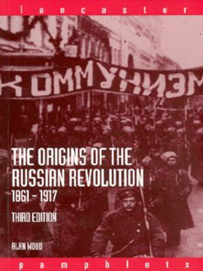 Cover for Wood, Alan (University of Lancaster, UK) · The Origins of the Russian Revolution, 1861-1917 - Lancaster Pamphlets (Hardcover Book) (2003)