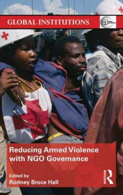 Cover for Rodney Bruce Hall · Reducing Armed Violence with NGO Governance - Global Institutions (Paperback Bog) (2013)