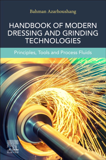 Cover for Azarhoushang, Bahman (Professor of Mechanical and Medical Engineering, Furtwangen University, Furtwangen im Schwarzwald, Germany) · Modern Dressing and Grinding Technologies, Volume 1: Principles, Tools, and Process Fluids (Paperback Book) (2025)
