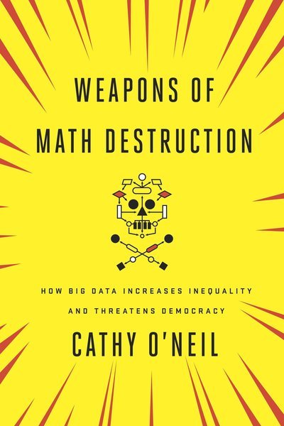 Weapons of Math Destruction - Cathy O'Neil - Kirjat - Random House US - 9780451497338 - tiistai 6. syyskuuta 2016