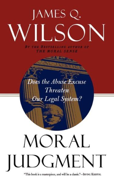 Moral Judgment: Does The Abuse Excuse Threaten Our Legal System? - David Wilson - Books - Basic Books - 9780465047338 - April 11, 1998