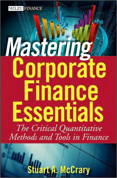 Cover for McCrary, Stuart A. (Chicago Partners LLC) · Mastering Corporate Finance Essentials: The Critical Quantitative Methods and Tools in Finance - Wiley Finance (Hardcover Book) (2010)