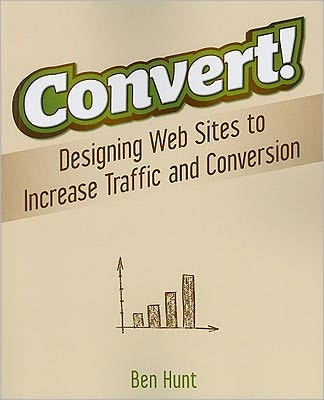 Cover for Ben Hunt · Convert!: Designing Web Sites to Increase Traffic and Conversion (Taschenbuch) (2011)