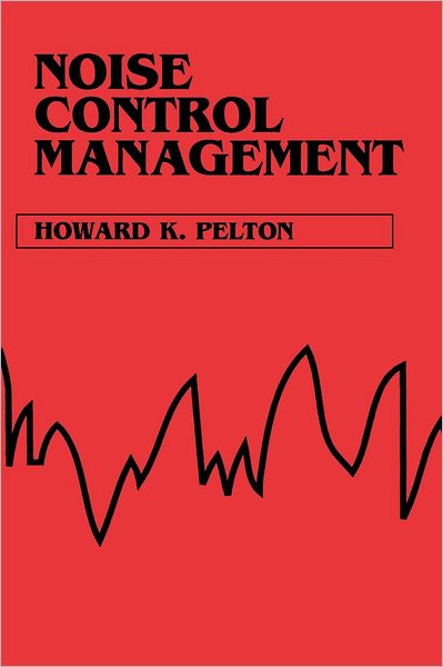 Cover for Pelton, Howard K. (Pelton, Marsh, Kinsella, Inc., Dallas, Texas) · Noise Control Management (Hardcover Book) (1992)