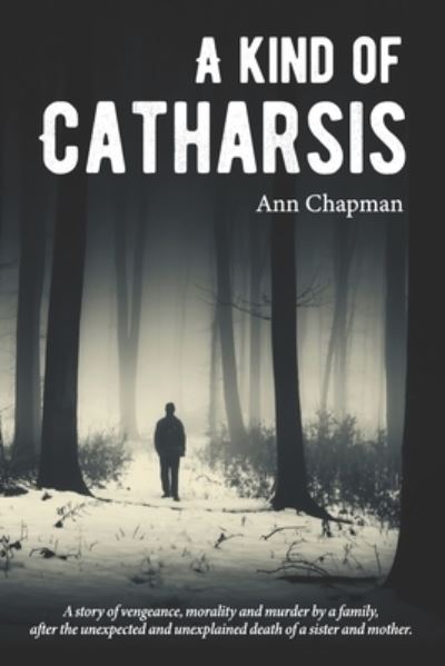 Cover for Ann Chapman · A Kind of Catharsis : A Tale of justice, morality, and vengeance (Pocketbok) (2020)