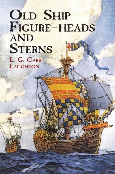 Old Ship Figure-heads and Sterns (Dover Maritime) - L. G. Carr Laughton - Livros - Dover Publications - 9780486415338 - 8 de dezembro de 2011
