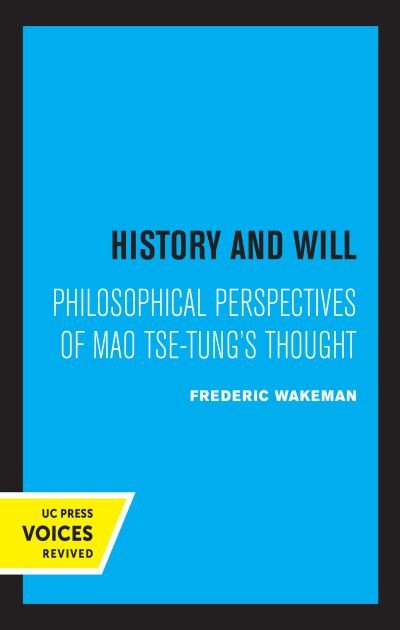 Cover for Wakeman, Frederic, Jr. · History and Will: Philosophical Perspectives of Mao Tse-Tung's Thought - Center for Chinese Studies, UC Berkeley (Pocketbok) (2021)