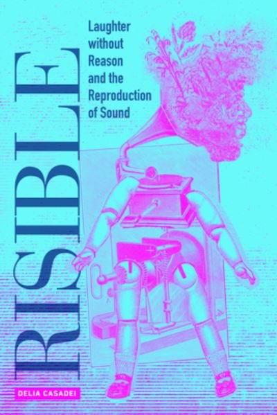 Cover for Delia Casadei · Risible: Laughter without Reason and the Reproduction of Sound (Paperback Book) (2024)