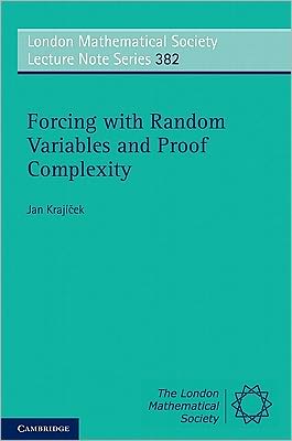 Cover for Krajicek, Jan (Charles University, Prague) · Forcing with Random Variables and Proof Complexity - London Mathematical Society Lecture Note Series (Paperback Book) (2010)