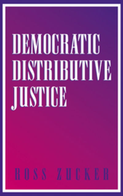 Cover for Zucker, Ross (Lander College, New York) · Democratic Distributive Justice (Gebundenes Buch) (2000)