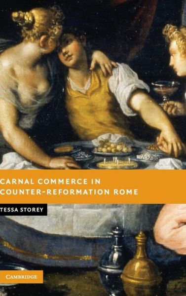 Cover for Storey, Tessa (University of Leicester) · Carnal Commerce in Counter-Reformation Rome - New Studies in European History (Hardcover Book) (2008)