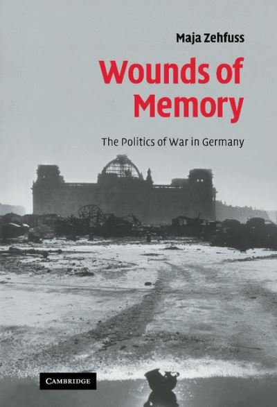 Cover for Zehfuss, Maja (University of Manchester) · Wounds of Memory: The Politics of War in Germany (Hardcover Book) (2007)