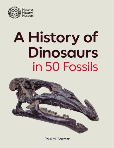 Cover for Paul M. Barrett · A History of Dinosaurs in 50 Fossils (Hardcover Book) (2024)
