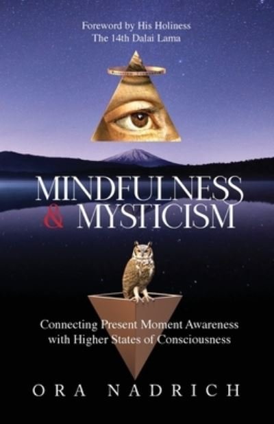 Mindfulness and Mysticism: Connecting Present Moment Awareness with Higher States of Consciousness - Ora Nadrich - Bøger - Ora Nadrich - 9780578981338 - 11. november 2021
