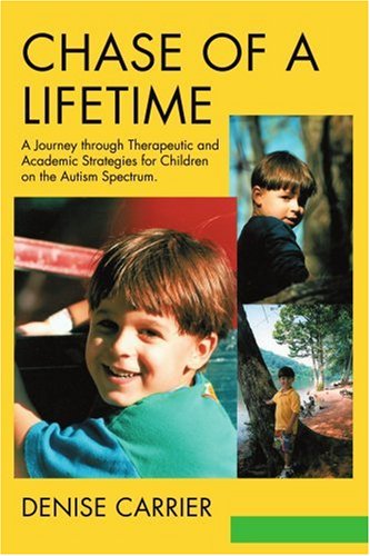 Cover for Denise Carrier · Chase of a Lifetime: a Journey Through Therapeutic and Academic Strategies for Children on the Autism Spectrum (Paperback Book) (2003)