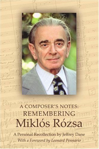 A Composer's Notes: Remembering Miklós Rózsa - Jeffrey Dane - Books - iUniverse, Inc. - 9780595414338 - September 29, 2006