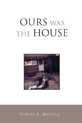 Cover for Lisbeth Mccarty · Ours Was the House (Paperback Book) (2008)