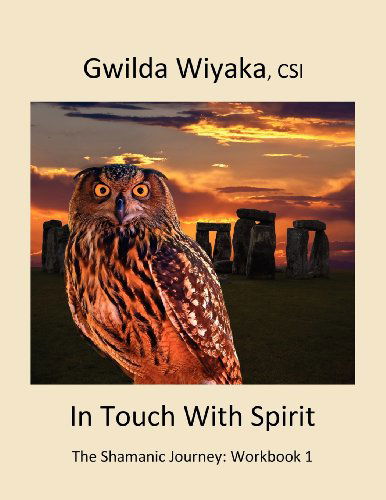 Cover for Gwilda Wiyaka · In Touch with Spirit: the Shamanic Journey: Workbook 1 (Volume 1) (Taschenbuch) (2012)