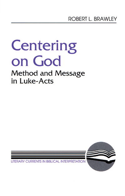 Centering on God: Method and Message in Luke-acts (Literary Currents in Biblical Interpretation) - Robert L. Brawley - Bücher - Westminster John Knox Press - 9780664251338 - 1. November 1990