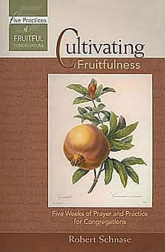 Cover for Robert Schnase · Cultivating Fruitfulness: Five Weeks of Prayer and Practice for Congregations - Five Practices of Fruitful Congregations Program Resources (Paperback Book) (2008)