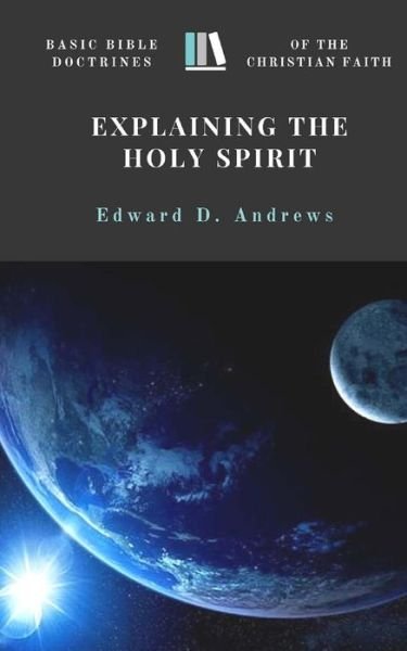 Cover for Edward D Andrews · EXPLAINING THE HOLY SPIRIT : Basic Bible Doctrines of the Christian Faith (Taschenbuch) (2016)