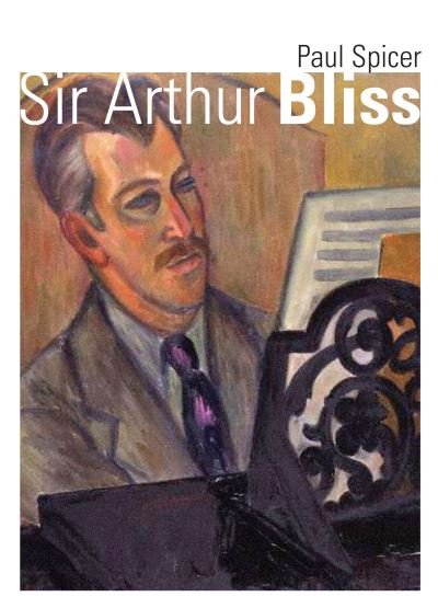 Sir Arthur Bliss: Standing out from the Crowd - Paul Spicer - Livros - The Crowood Press Ltd - 9780719816338 - 6 de junho de 2023