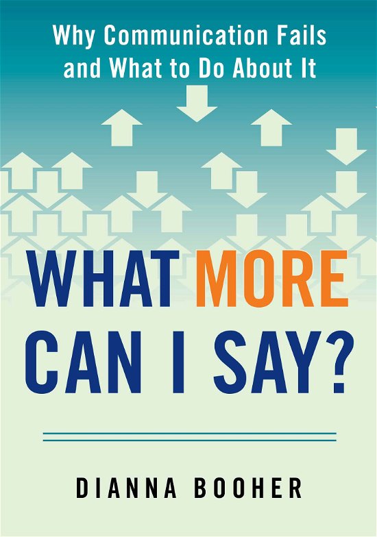Cover for Dianna Booher · What More Can I Say?: Why Communication Fails and What to Do About It (Paperback Book) (2015)