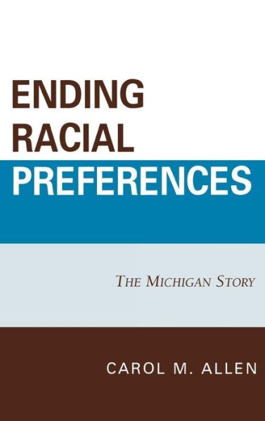 Cover for Carol M Allen · Ending Racial Preferences: The Michigan Story - Lexington Studies in Political Communication (Hardcover Book) (2008)