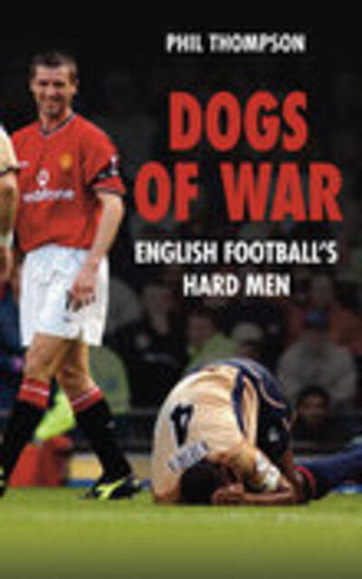 Cover for Phil Thompson · Dogs of War: English Football's Hard Men (Paperback Book) (2007)