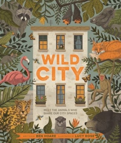 Wild City: Meet the animals who share our city spaces - Ben Hoare - Książki - Kingfisher - 9780753476338 - 6 października 2020