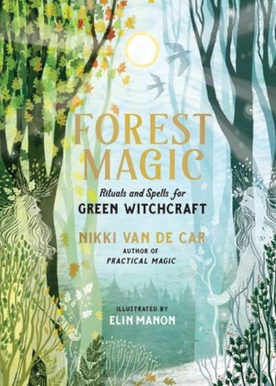 Cover for Nikki Van De Car · Forest Magic: Rituals and Spells for Green Witchcraft (Hardcover bog) (2024)