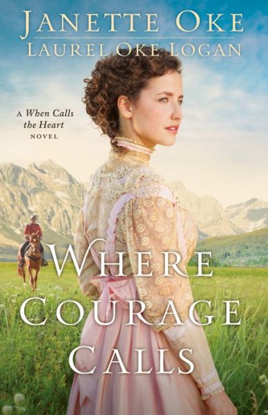 Cover for Janette Oke · Where Courage Calls: A When Calls the Heart Novel (Paperback Book) [Large type / large print edition] (2014)