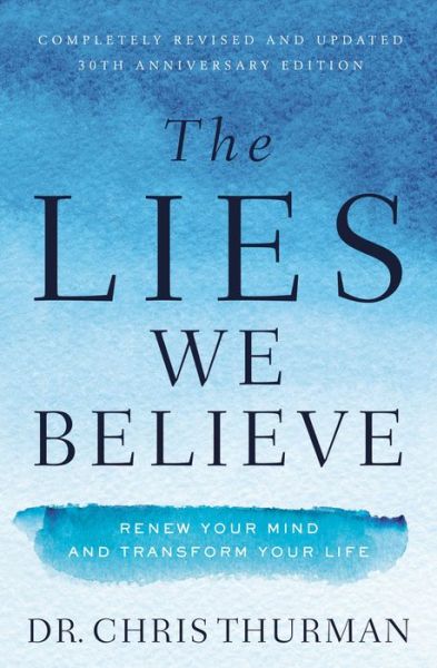 Cover for Chris Thurman · The Lies We Believe: Renew Your Mind and Transform Your Life (Paperback Book) [Revised edition] (2019)