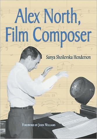 Cover for Sanya Shoilevska Henderson · Alex North, Film Composer: A Biography, with Musical Analyses of A Streetcar Named Desire, Spartacus, The Misfits, Under the Volcano, and Prizzi's Honor (Paperback Book) (2009)