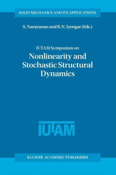 Cover for S Narayanan · IUTAM Symposium on Nonlinearity and Stochastic Structural Dynamics: Proceedings of the IUTAM Symposium held in Madras, Chennai, India 4-8 January 1999 - Solid Mechanics and Its Applications (Hardcover Book) [2001 edition] (2001)