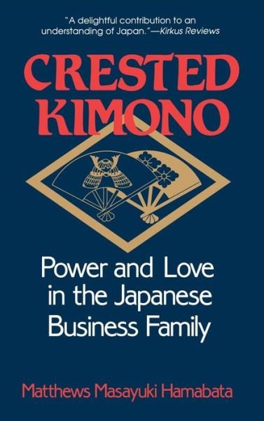 Cover for Matthews Masayuki Hamabata · Crested Kimono: Power and Love in the Japanese Business Family (Hardcover Book) (1990)